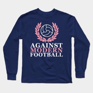 Against Modern Football Long Sleeve T-Shirt